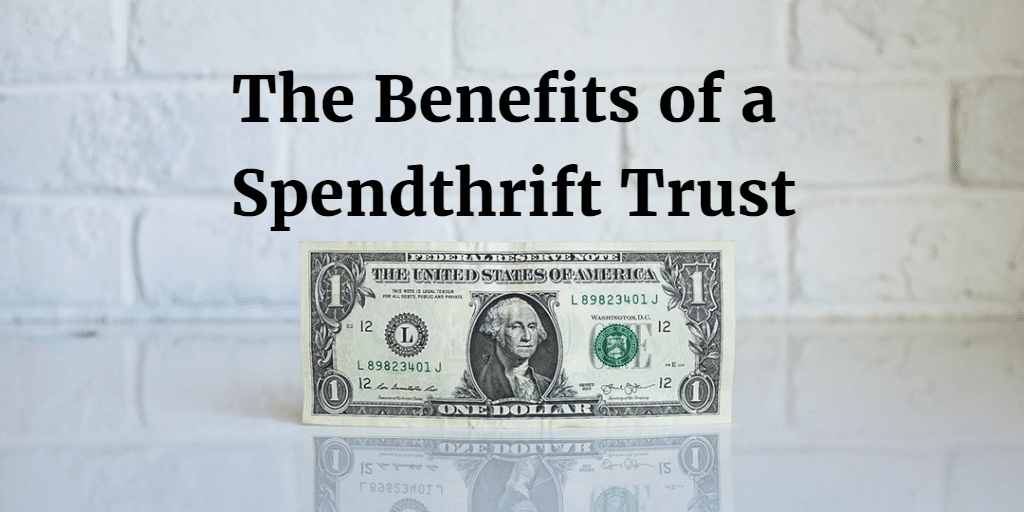 Benefits of a Spendthrift Trust