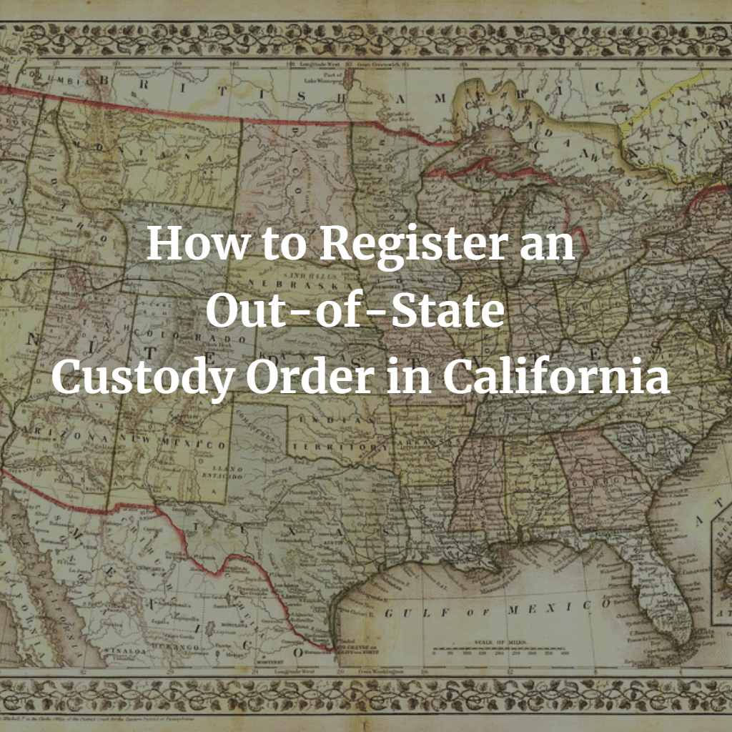 How to Register an Out-of-State Custody Order in California