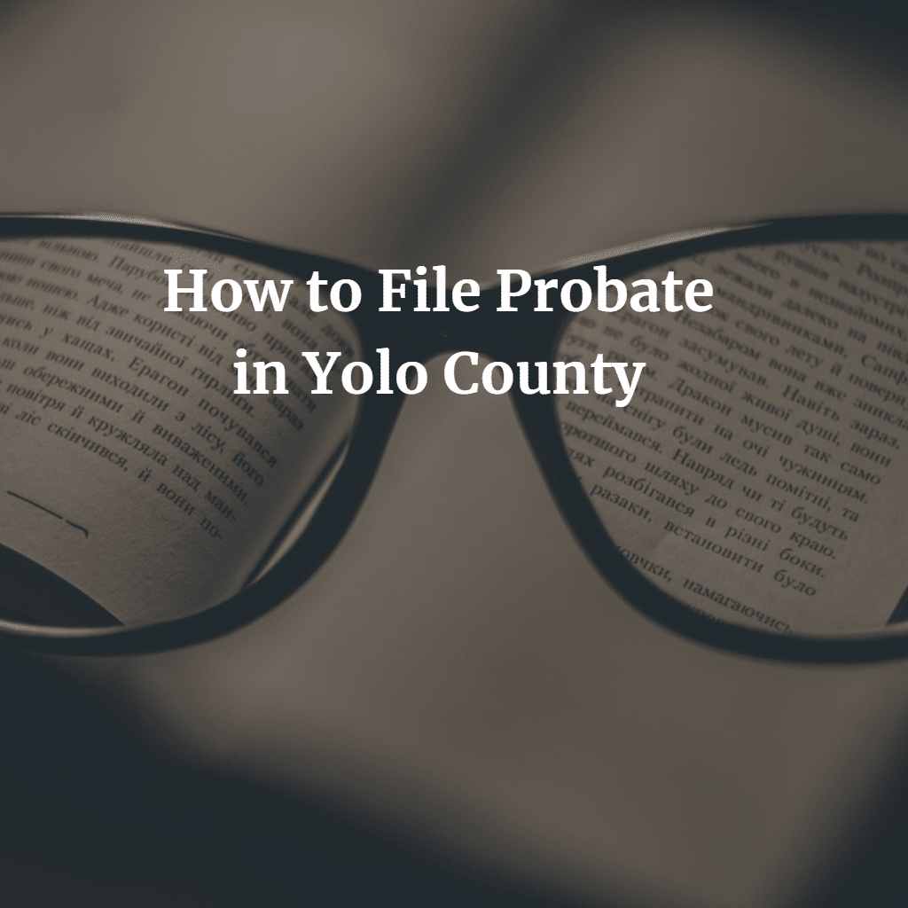 how-to-file-probate-in-yolo-county-a-people-s-choice