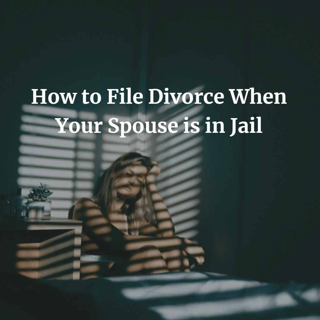 How to File Divorce When Your Spouse is in Jail