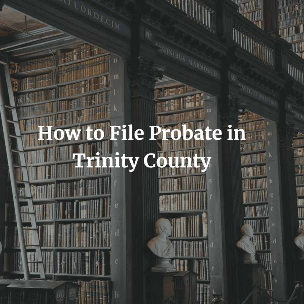 How to File Probate in Trinity County