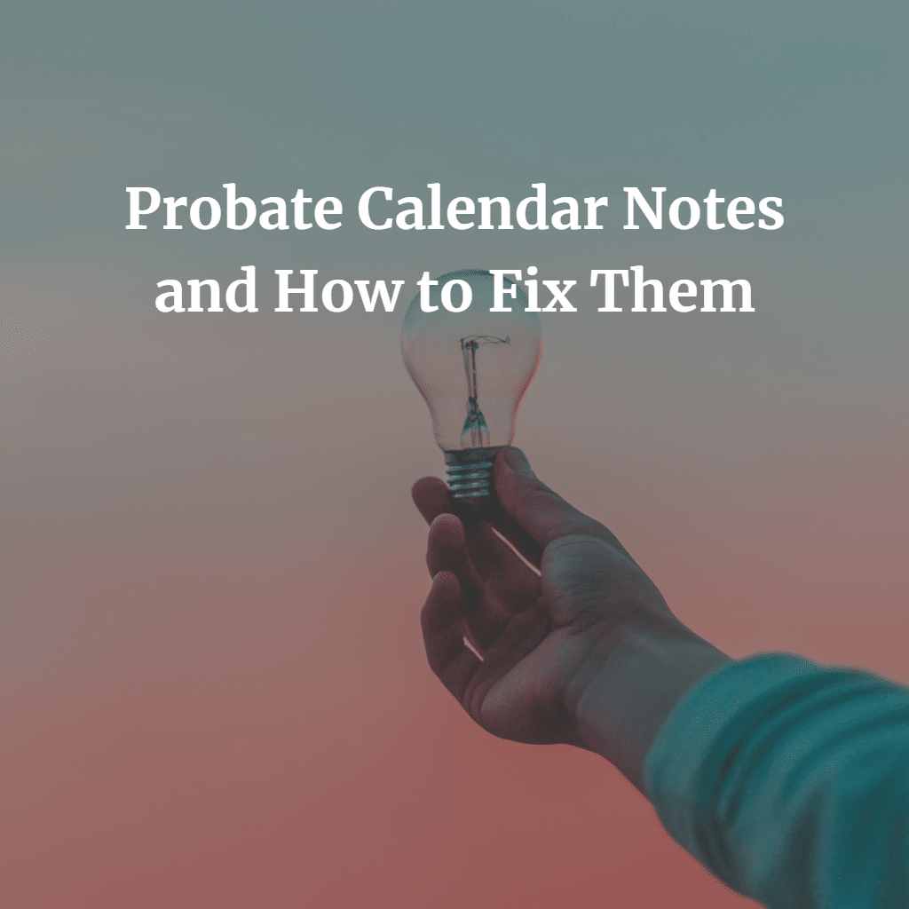 Probate Calendar Notes and How to Fix Them
