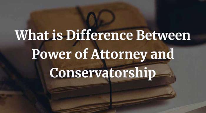 Difference between power of attorney and conservatorship