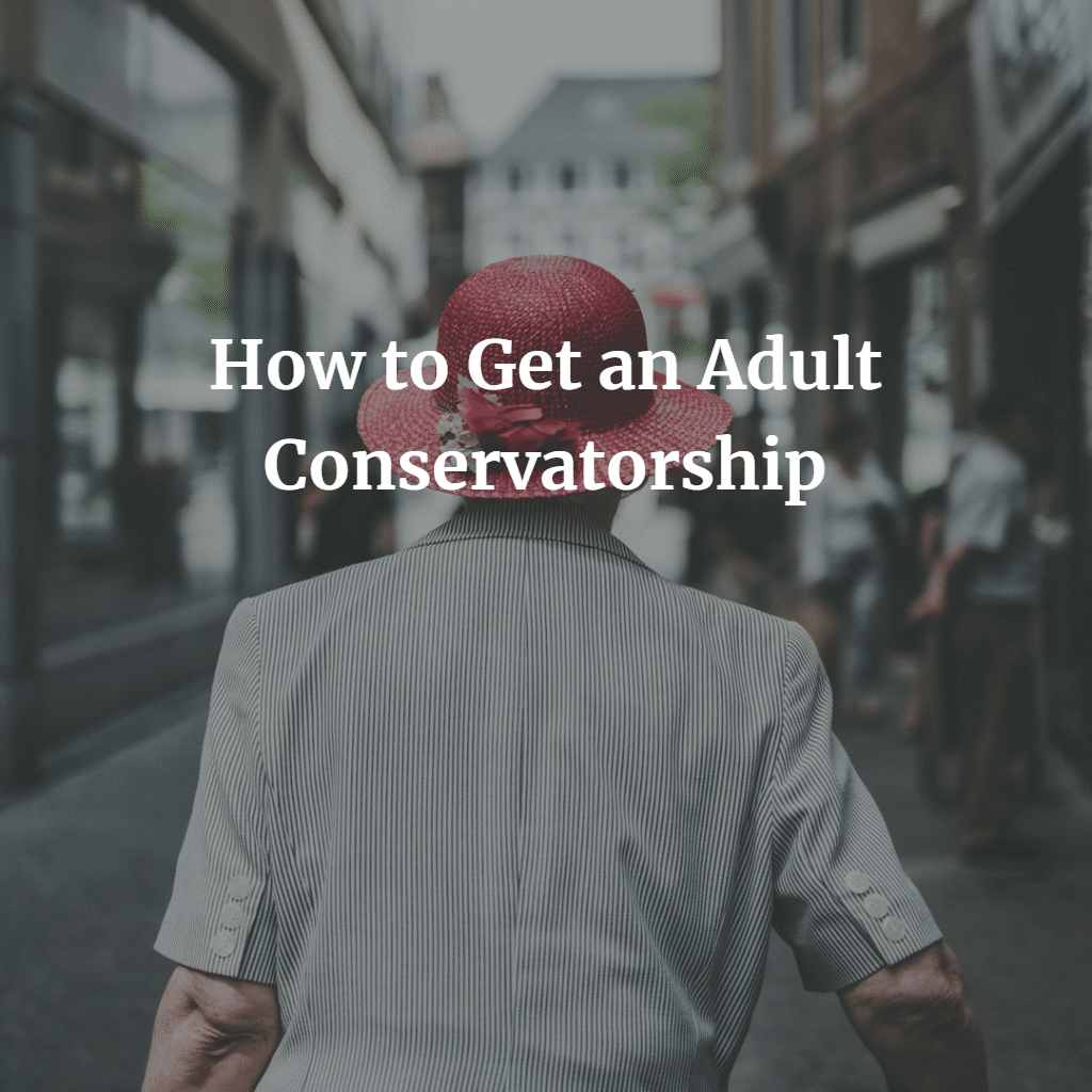 How to Get an Adult Conservatorship