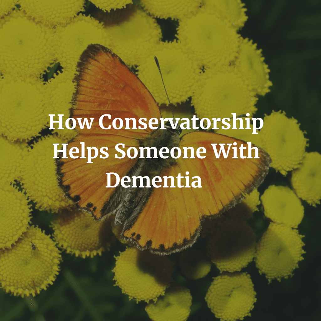How Conservatorship Helps Someone With Dementia 