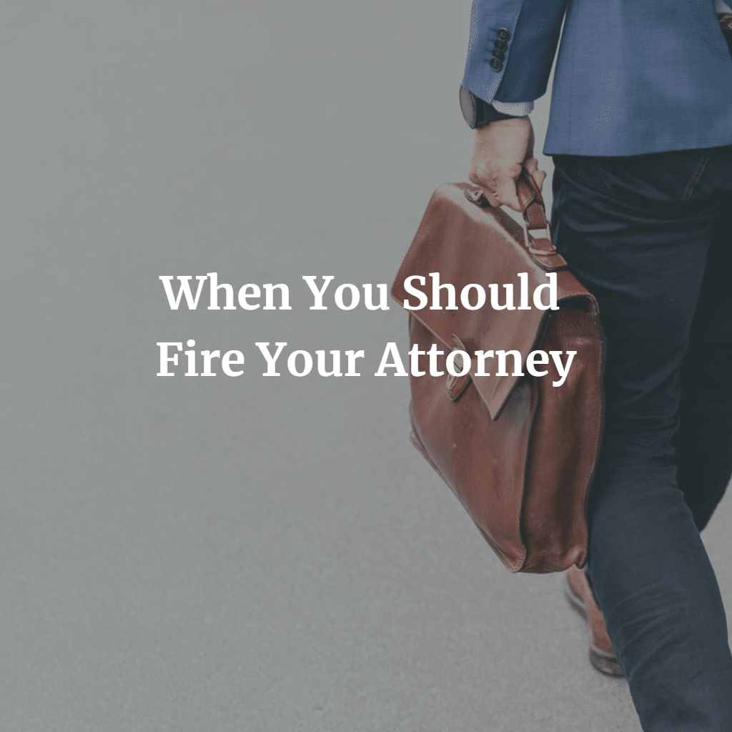 When You Should Fire Your Attorney