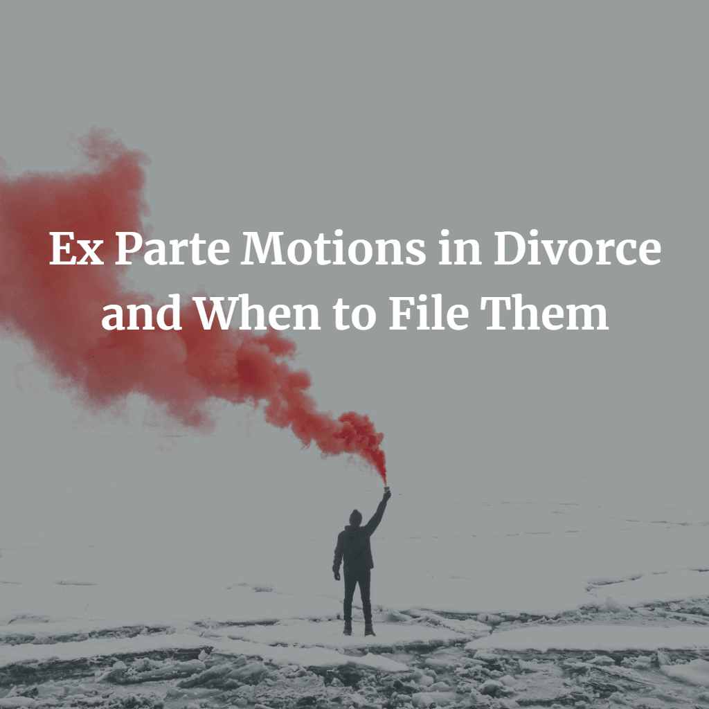 Ex Parte Motions in Divorce and When to File Them