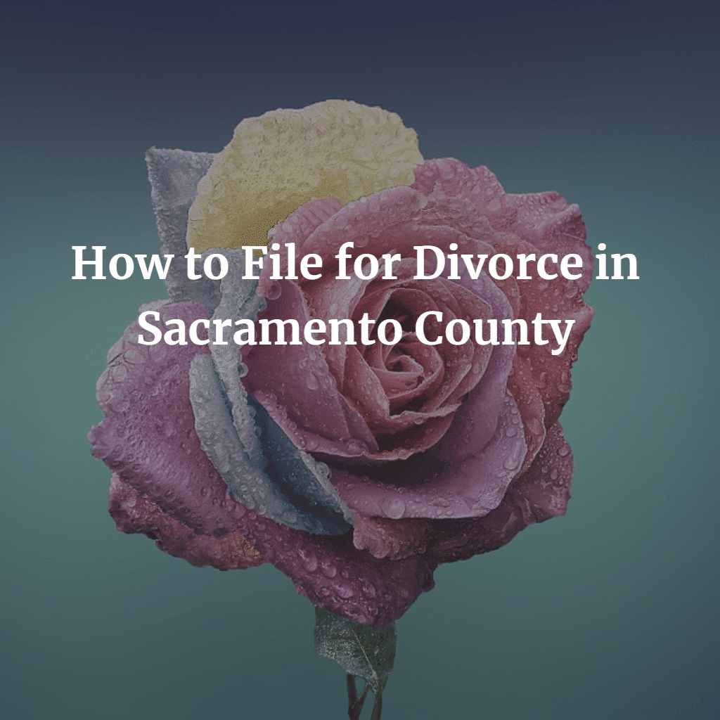 How to File Divorce in Sacramento County