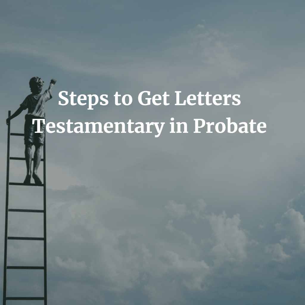 Steps to Get Letters Testamentary in Probate