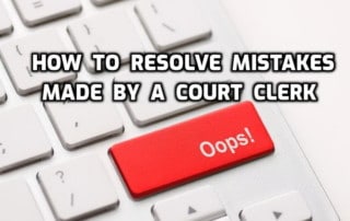How to Resolve Mistakes Made by a Court Clerk