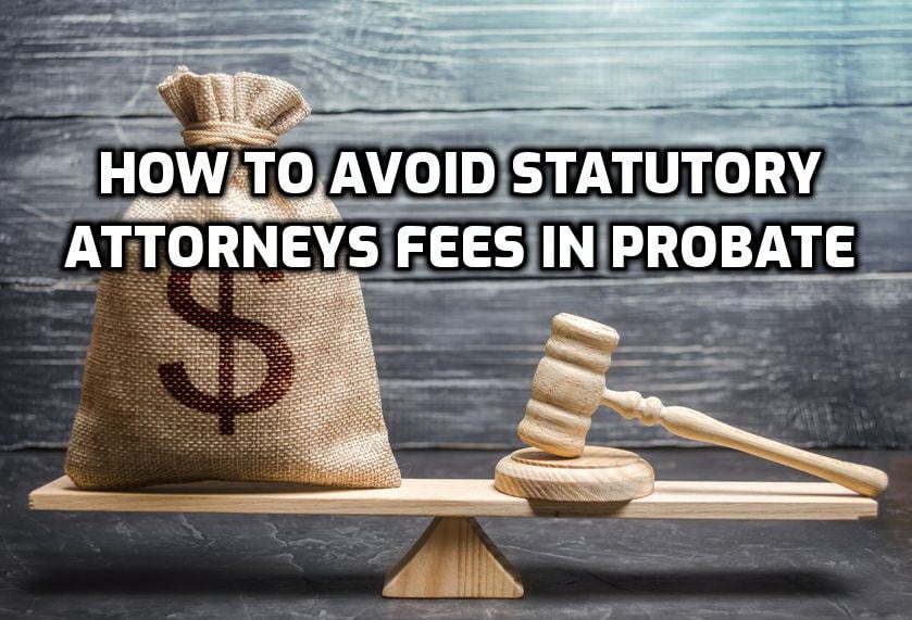 How to avoid statutory attorneys fees in probate California