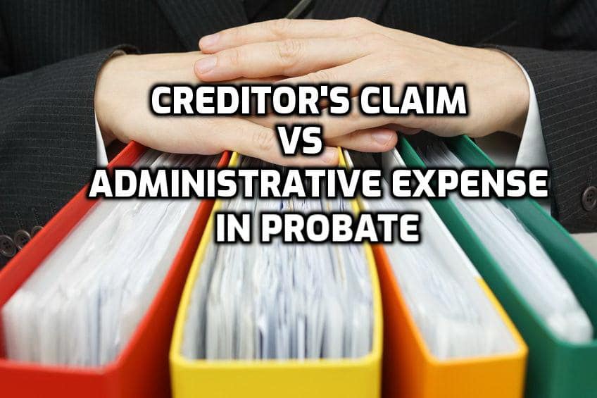 Creditor S Claim Vs Administrative Expense In Probate