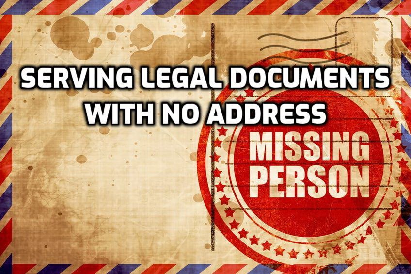 serving legal documents with no address