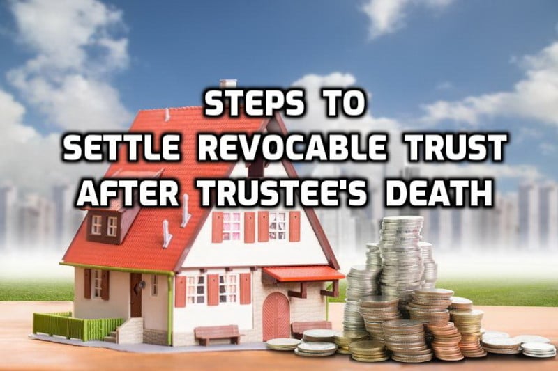 Steps To Settle Revocable Trust After Trustee’s Death