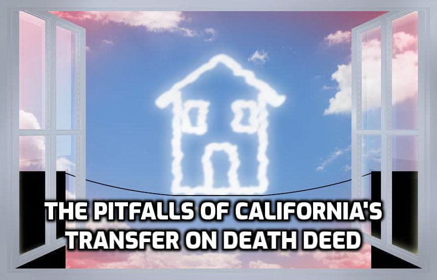 the pitfall’s of california's transfer on death deed