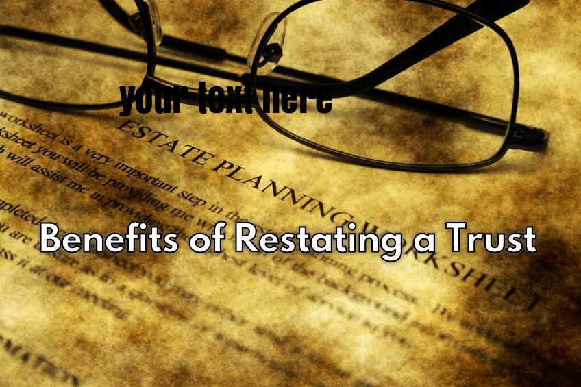 benefits of restating a trust