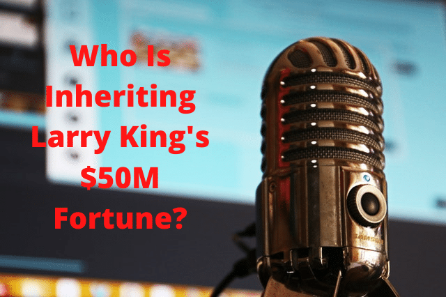 Who Is Inheriting Larry Kings 50M Fortune