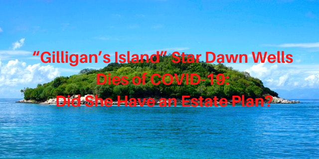 Image of an island with text: "Dawn Wells Dies of COVID-19: Did She Have an Estate Plan"