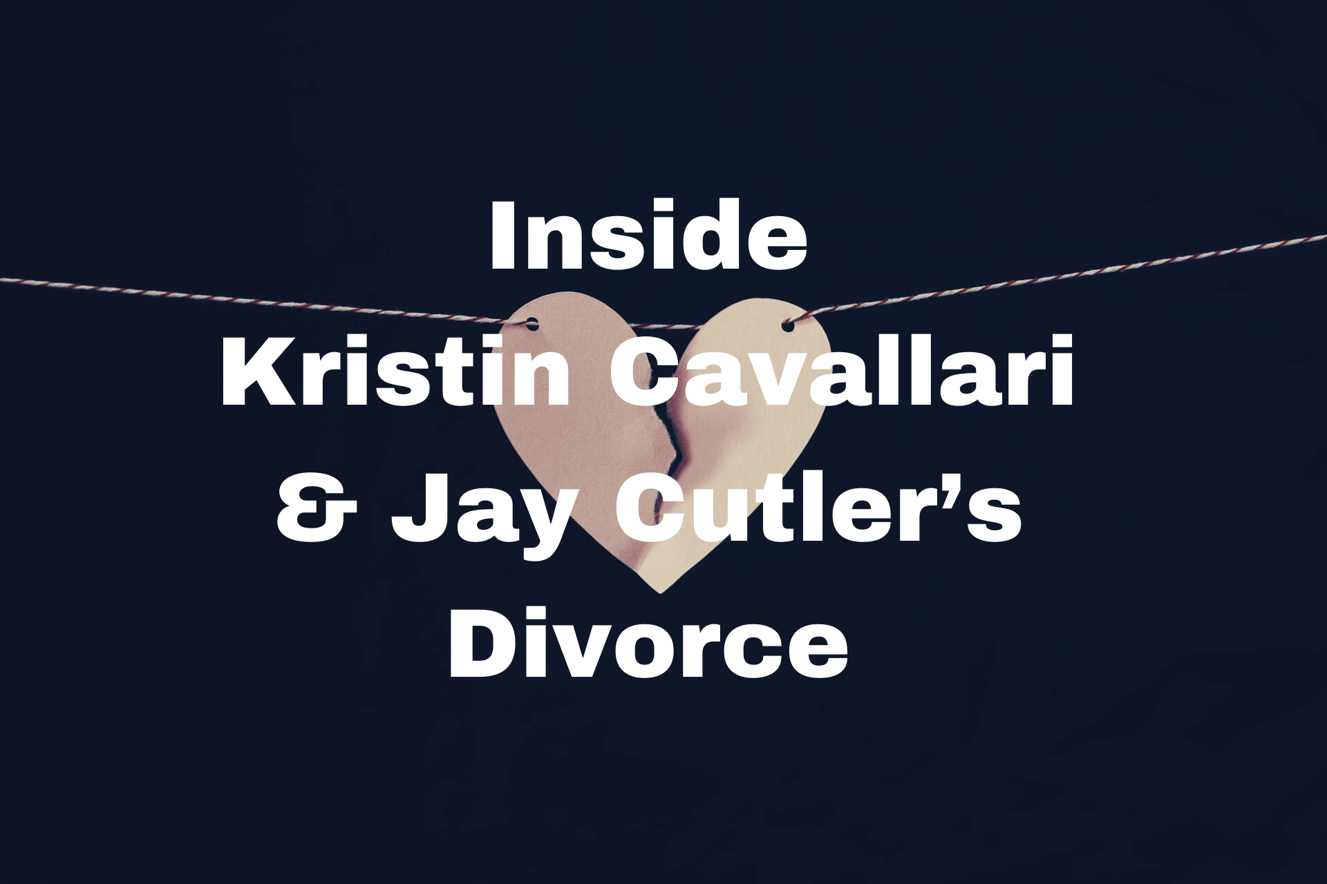 Stock photo with text: "Inside Kristin Cavallari and Jay Cutler’s Divorce"