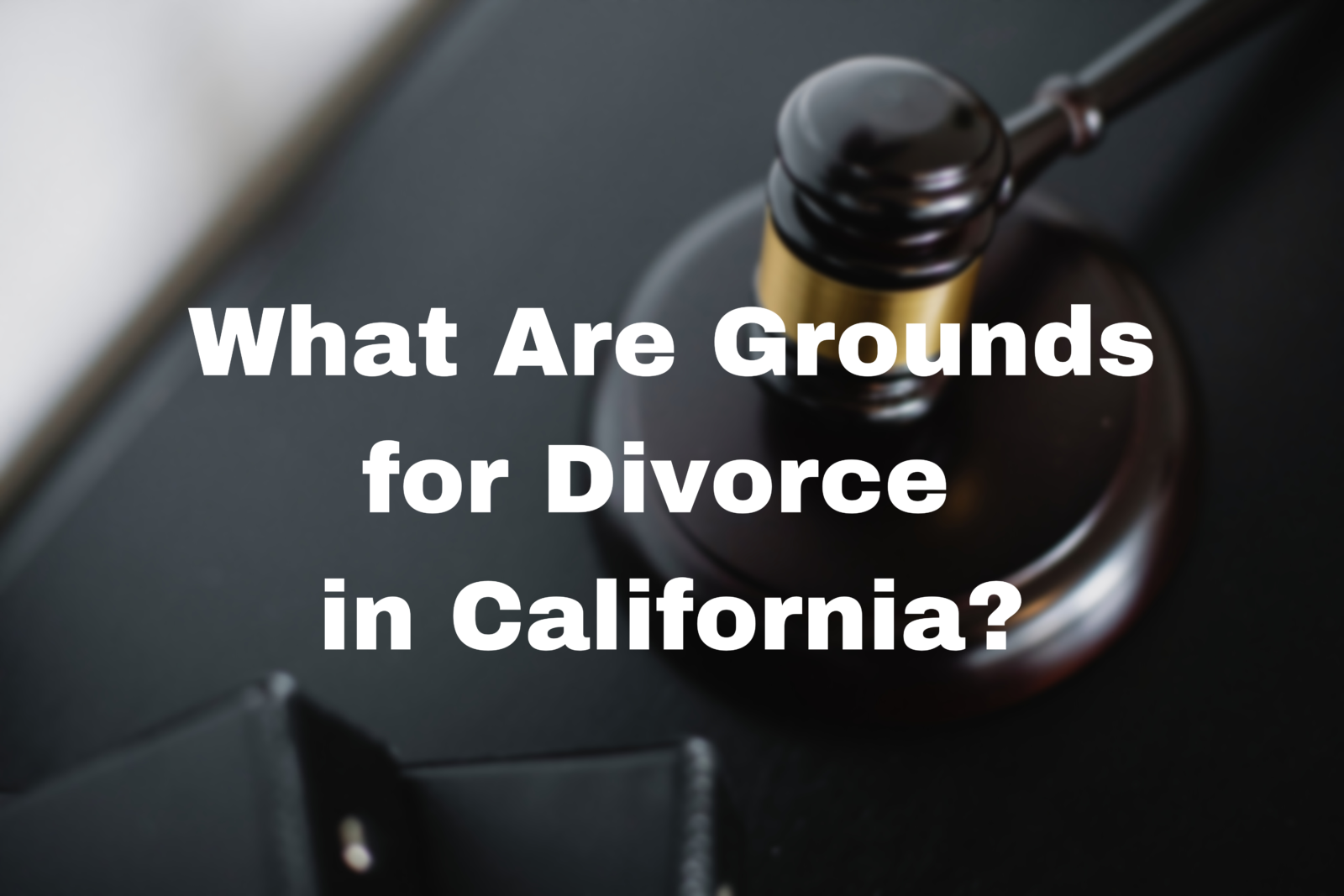 Stock image with text: "What Are Grounds for Divorce in California?"