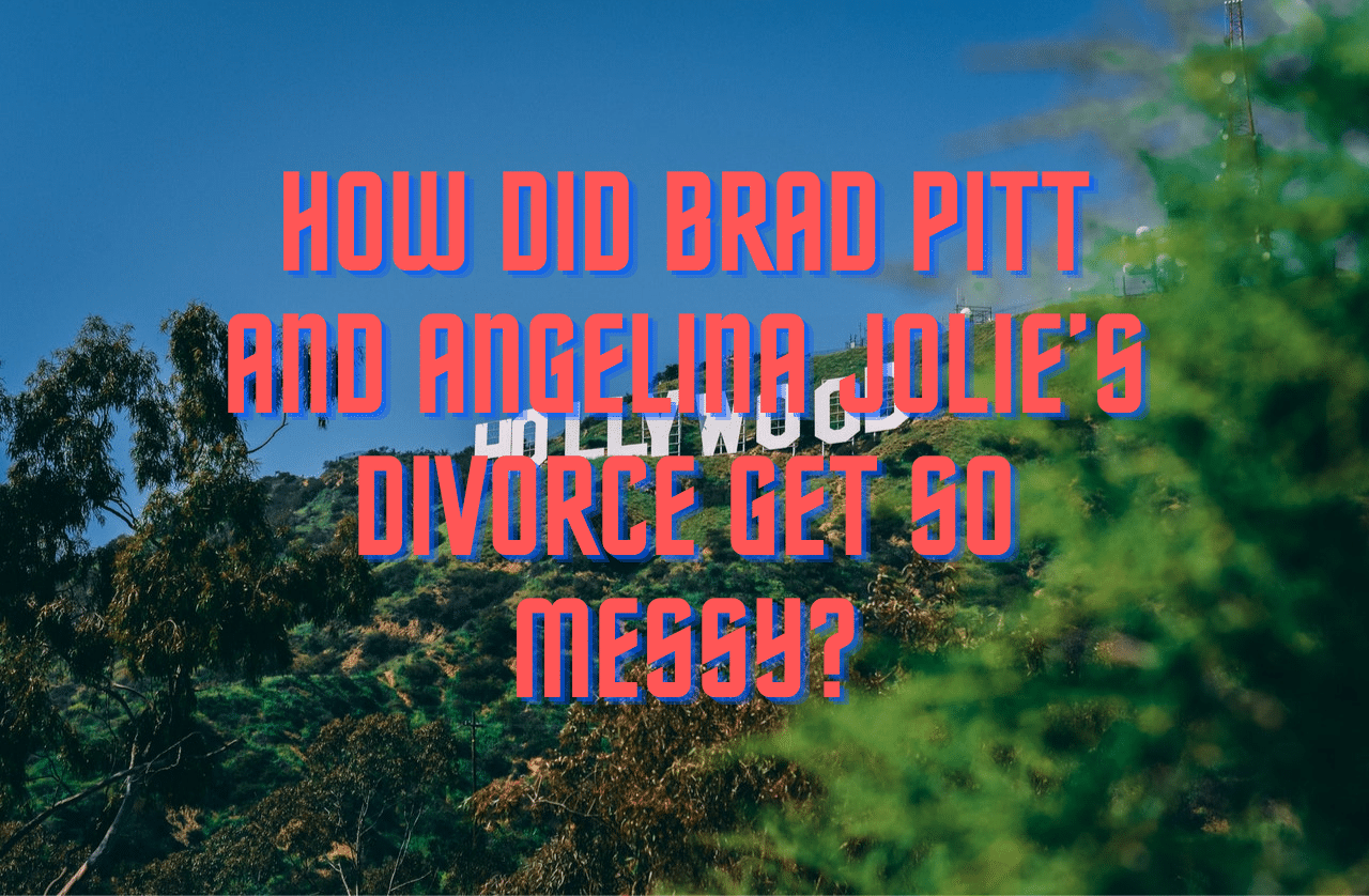 Stock image with text: "How Did Brad Pitt and Angelina Jolie’s Divorce Get So Messy?"
